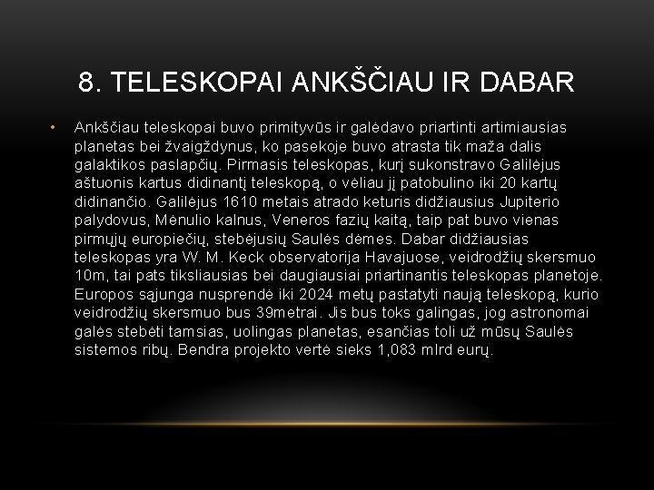 8. TELESKOPAI ANKŠČIAU IR DABAR • Ankščiau teleskopai buvo primityvūs ir galėdavo priartinti artimiausias