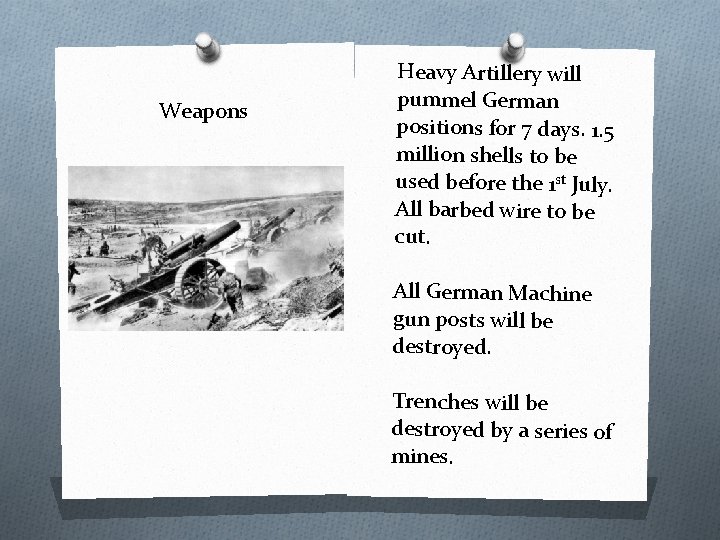 Weapons Heavy Artillery will pummel German positions for 7 days. 1. 5 million shells