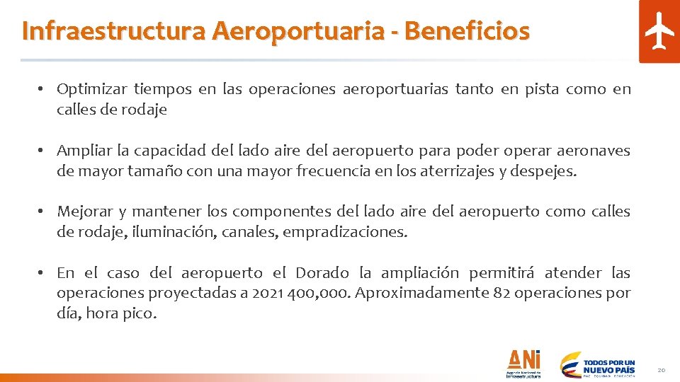 Infraestructura Aeroportuaria - Beneficios • Optimizar tiempos en las operaciones aeroportuarias tanto en pista