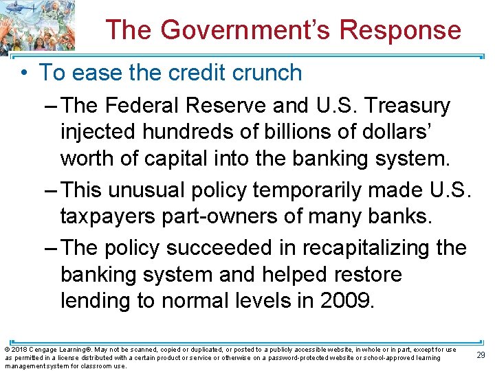The Government’s Response • To ease the credit crunch – The Federal Reserve and