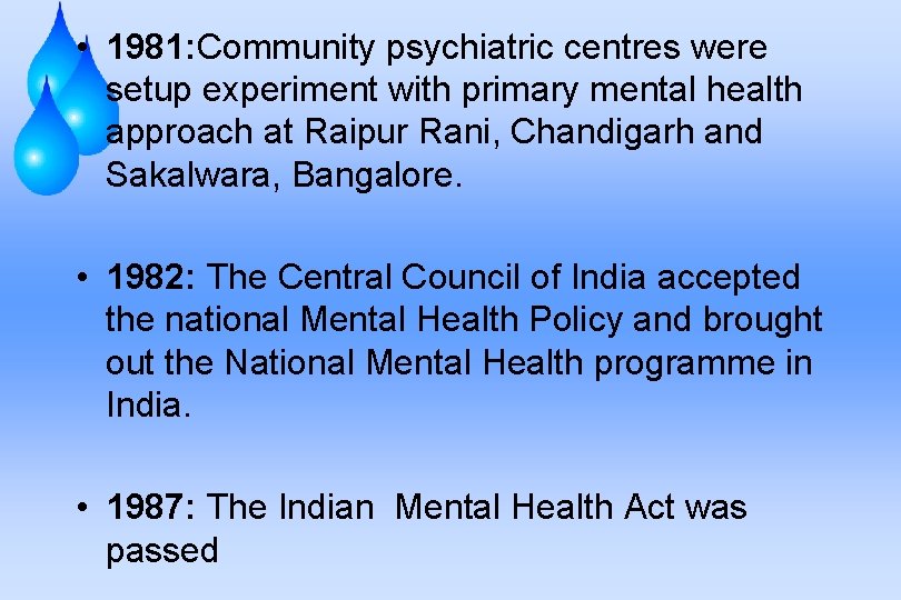  • 1981: Community psychiatric centres were setup experiment with primary mental health approach