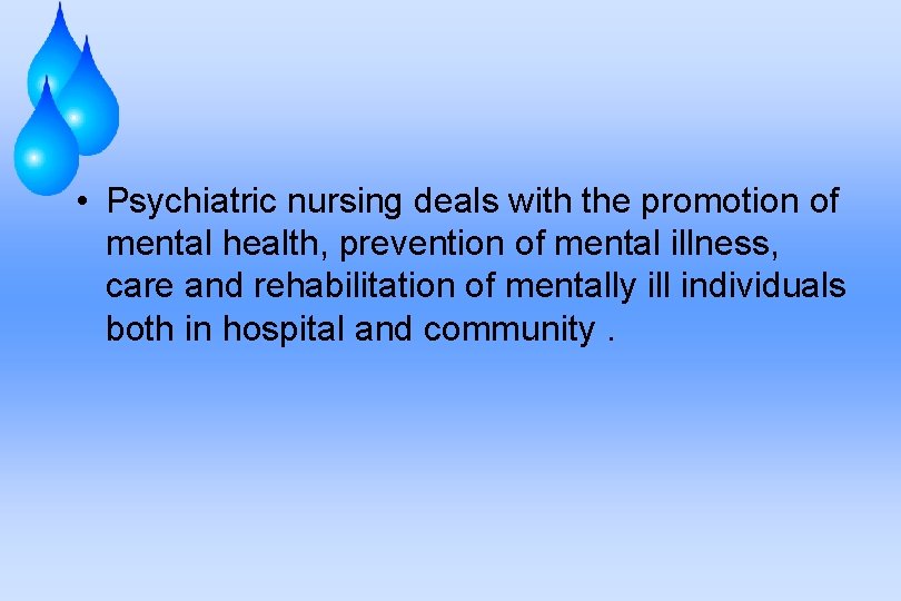  • Psychiatric nursing deals with the promotion of mental health, prevention of mental