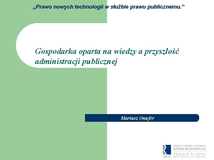 „Prawo nowych technologii w służbie prawu publicznemu. ” Gospodarka oparta na wiedzy a przyszłość