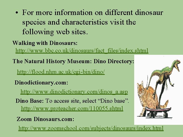  • For more information on different dinosaur species and characteristics visit the following