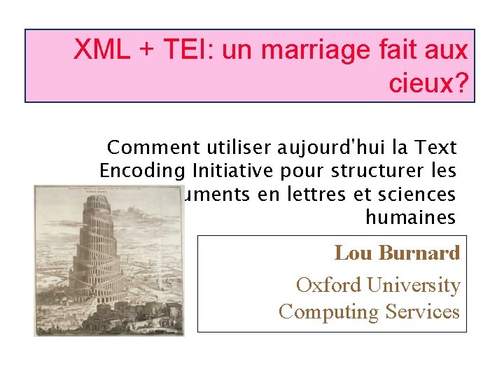 XML + TEI: un marriage fait aux cieux? Comment utiliser aujourd'hui la Text Encoding