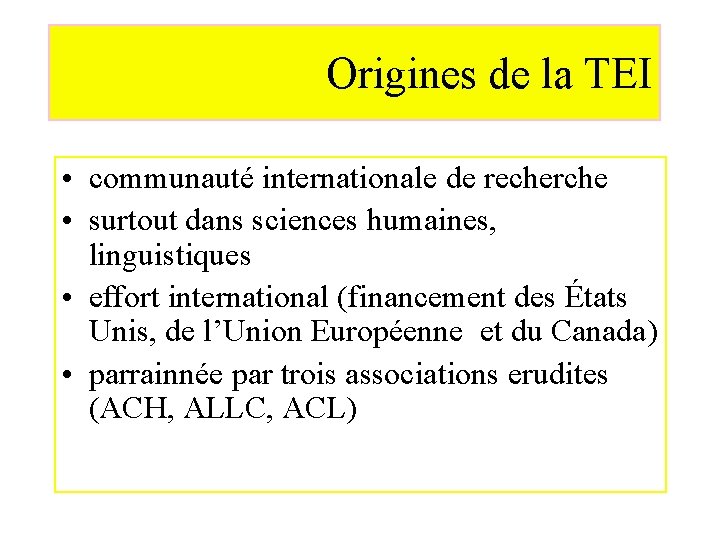 Origines de la TEI • communauté internationale de recherche • surtout dans sciences humaines,