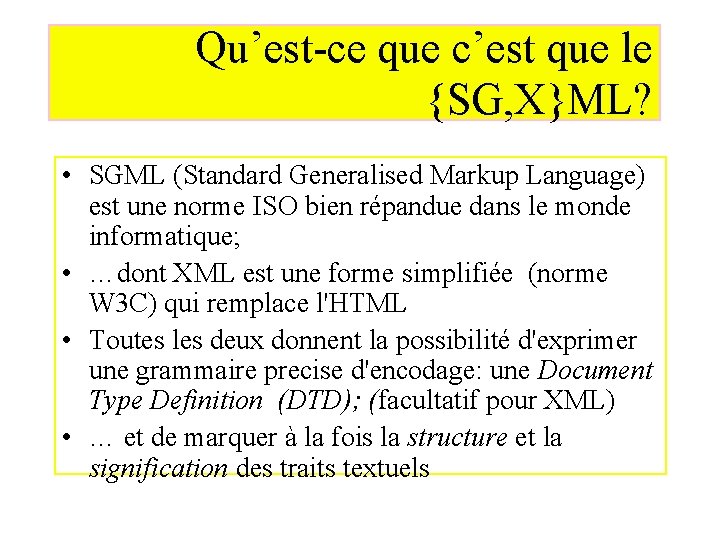 Qu’est-ce que c’est que le {SG, X}ML? • SGML (Standard Generalised Markup Language) est