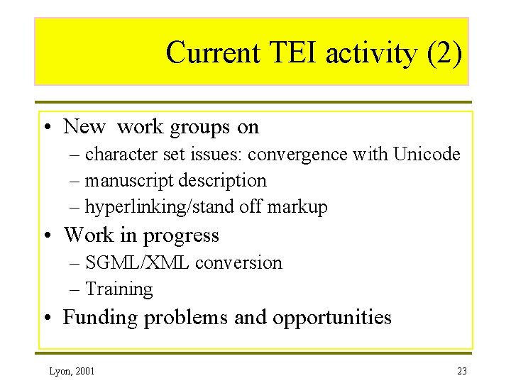 Current TEI activity (2) • New work groups on – character set issues: convergence