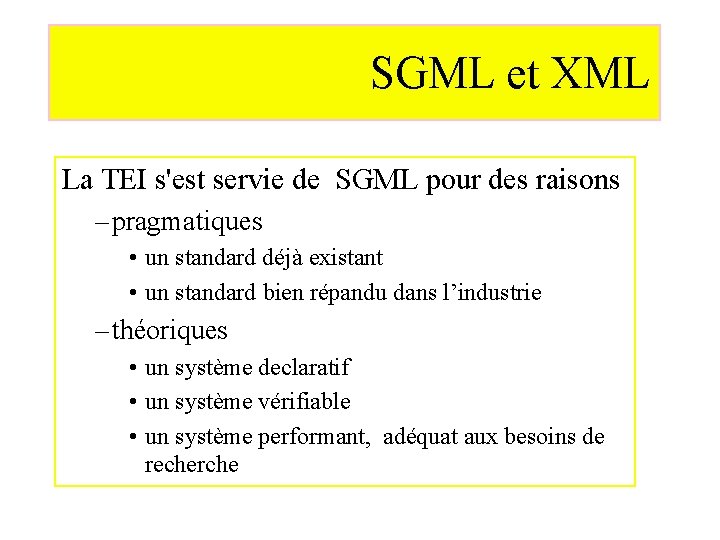 SGML et XML La TEI s'est servie de SGML pour des raisons – pragmatiques