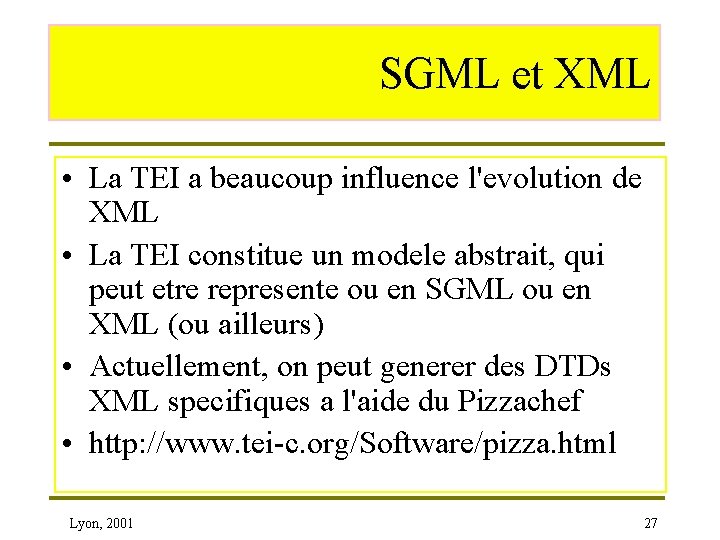 SGML et XML • La TEI a beaucoup influence l'evolution de XML • La