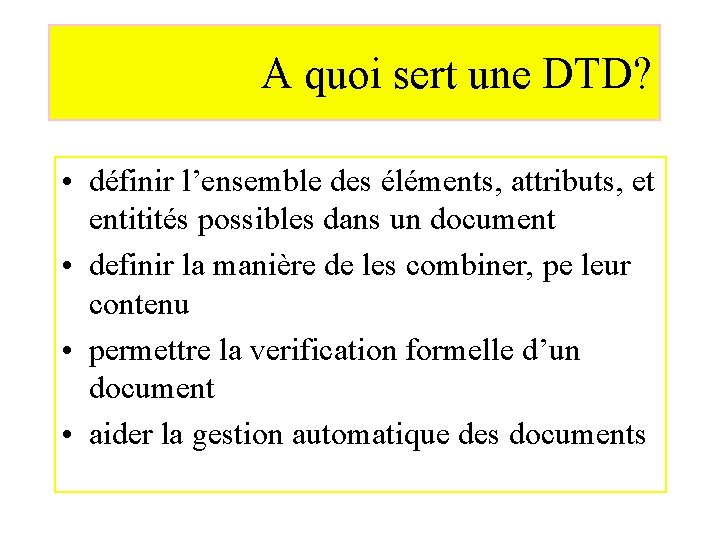 A quoi sert une DTD? • définir l’ensemble des éléments, attributs, et entitités possibles