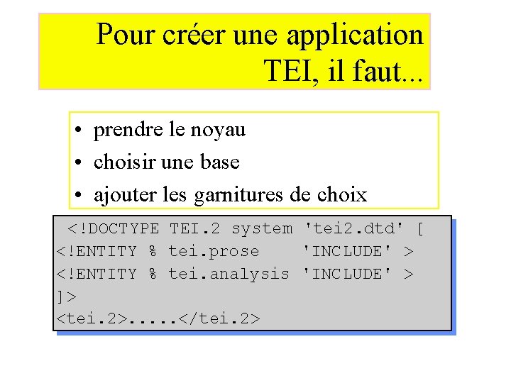 Pour créer une application TEI, il faut. . . • prendre le noyau •