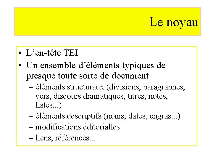 Le noyau • L’en-tête TEI • Un ensemble d’éléments typiques de presque toute sorte