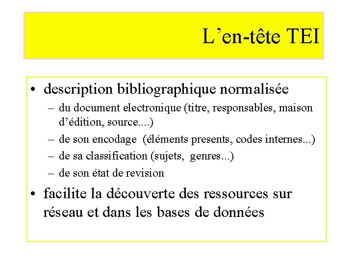 L’en-tête TEI • description bibliographique normalisée – du document electronique (titre, responsables, maison d’édition,