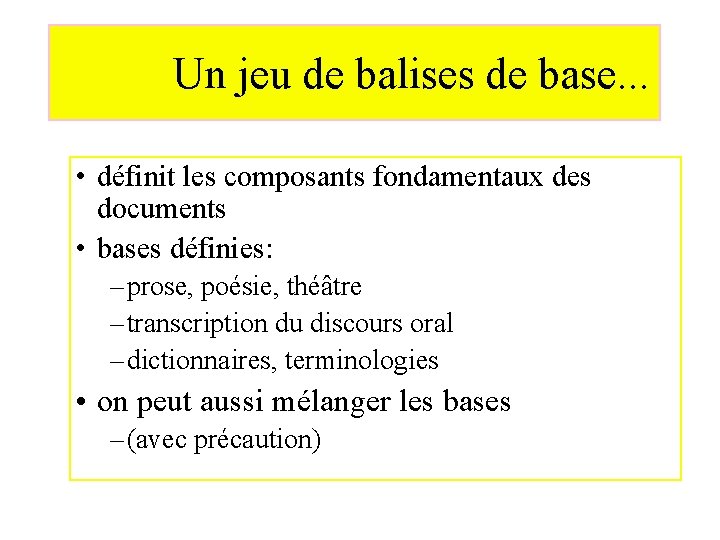 Un jeu de balises de base. . . • définit les composants fondamentaux des