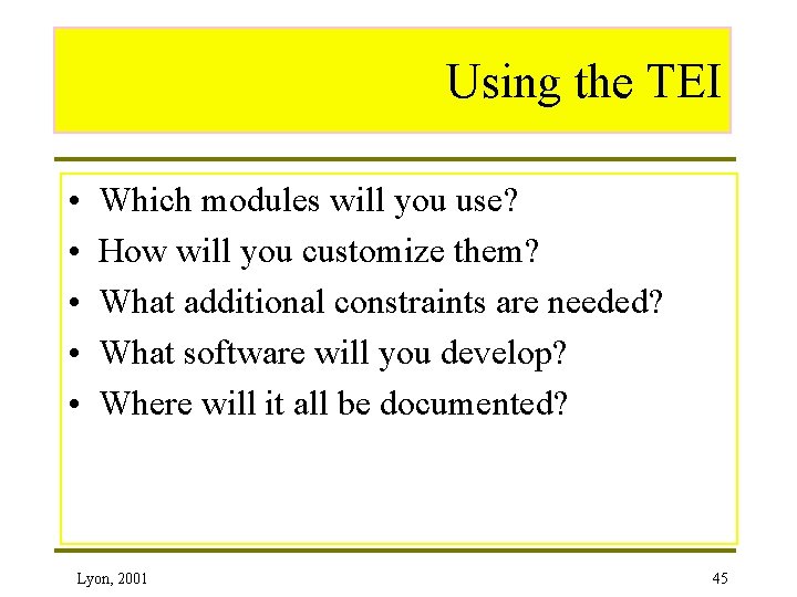 Using the TEI • • • Which modules will you use? How will you