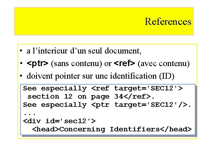 References • a l’interieur d’un seul document, • <ptr> (sans contenu) or <ref> (avec