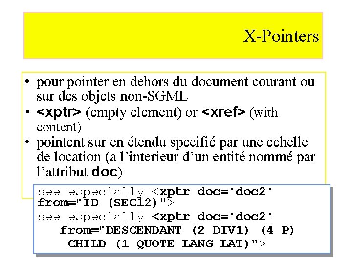 X-Pointers • pour pointer en dehors du document courant ou sur des objets non-SGML