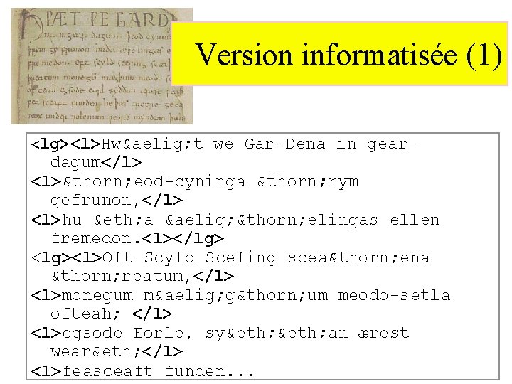 Version informatisée (1) <lg><l>Hwæ t we Gar-Dena in gear- dagum</l> <l>þ eod-cyninga þ rym