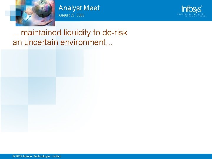 Analyst Meet August 27, 2002 …maintained liquidity to de-risk an uncertain environment… © 2002