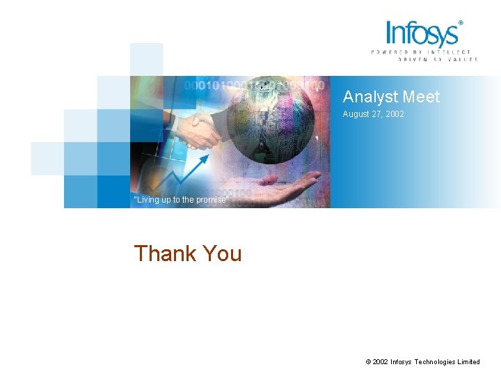 Analyst Meet August 27, 2002 “Living up to the promise” Thank You © 2002