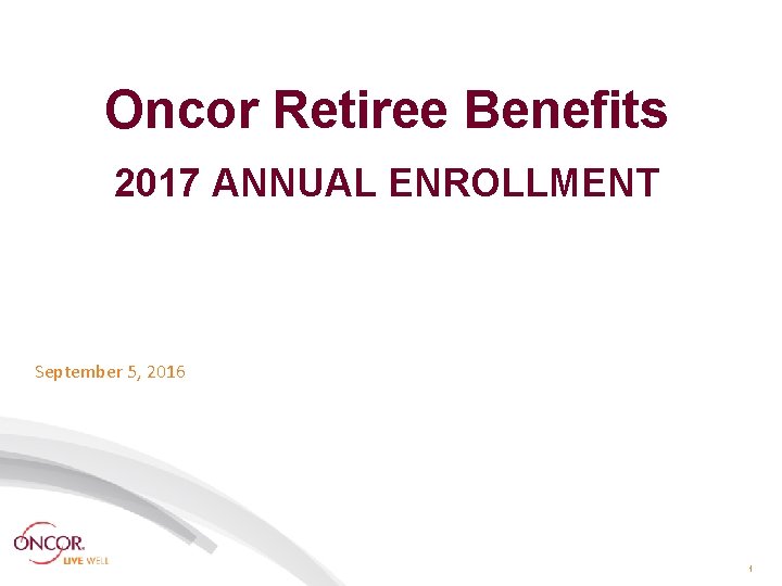 Oncor Retiree Benefits 2017 ANNUAL ENROLLMENT September 5, 2016 1 