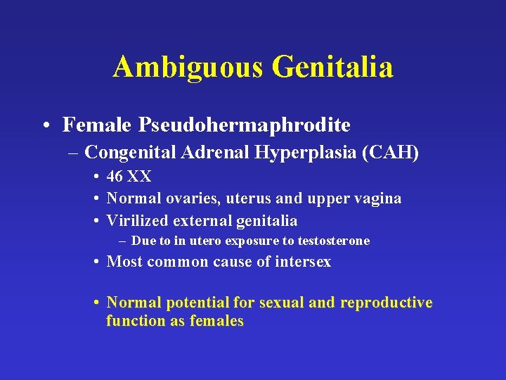 Ambiguous Genitalia • Female Pseudohermaphrodite – Congenital Adrenal Hyperplasia (CAH) • 46 XX •