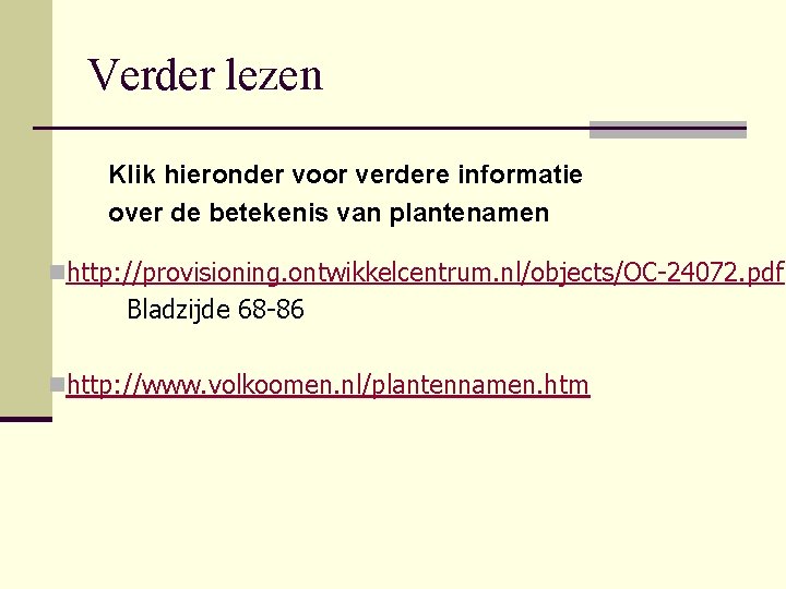 Verder lezen Klik hieronder voor verdere informatie over de betekenis van plantenamen nhttp: //provisioning.