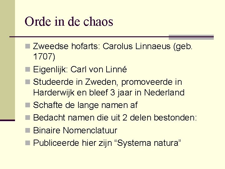 Orde in de chaos n Zweedse hofarts: Carolus Linnaeus (geb. 1707) n Eigenlijk: Carl