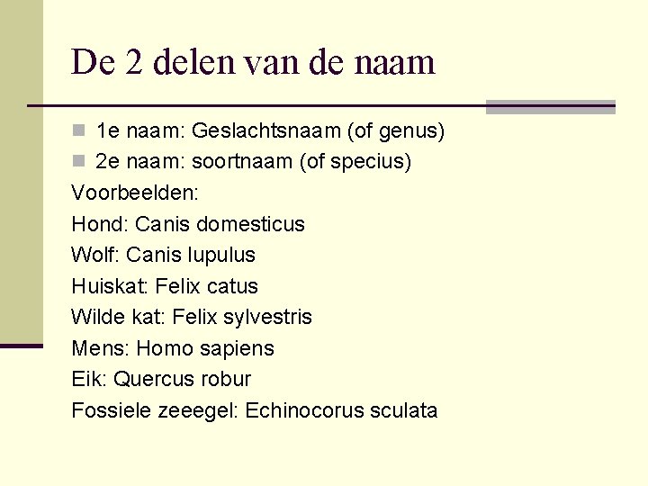 De 2 delen van de naam n 1 e naam: Geslachtsnaam (of genus) n