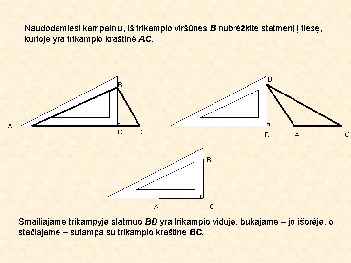 Naudodamiesi kampainiu, iš trikampio viršūnes B nubrėžkite statmenį į tiesę, kurioje yra trikampio kraštinė