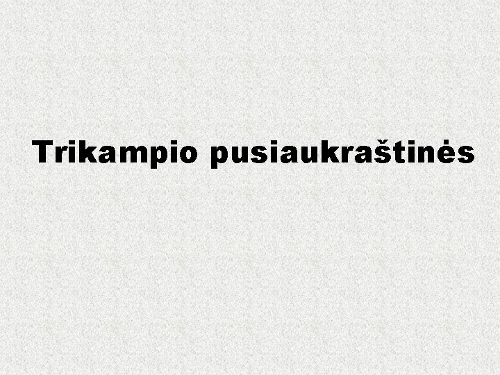 Trikampio pusiaukraštinės 