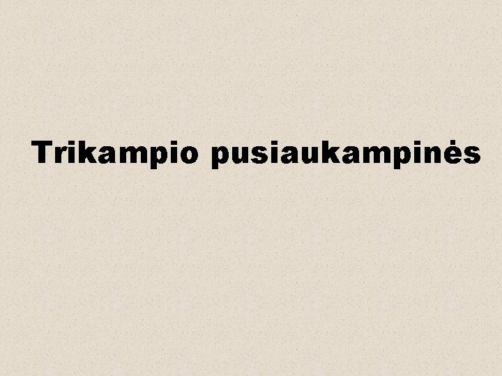 Trikampio pusiaukampinės 