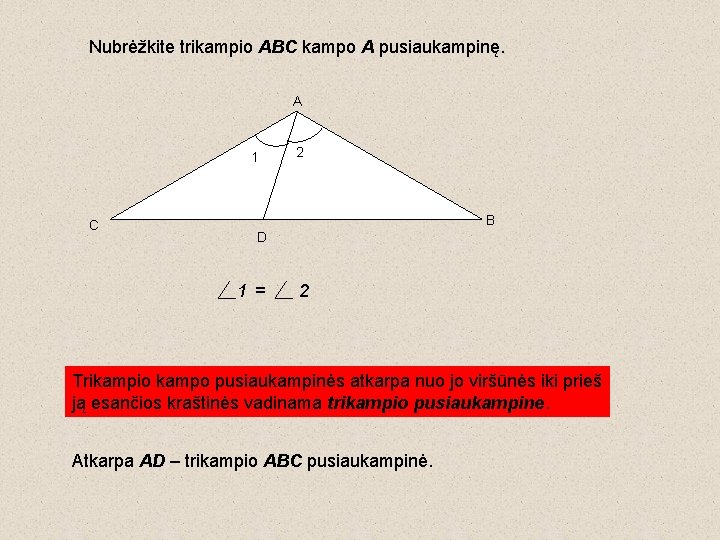 Nubrėžkite trikampio ABC kampo A pusiaukampinę. A 1 C 2 B D 1= 2