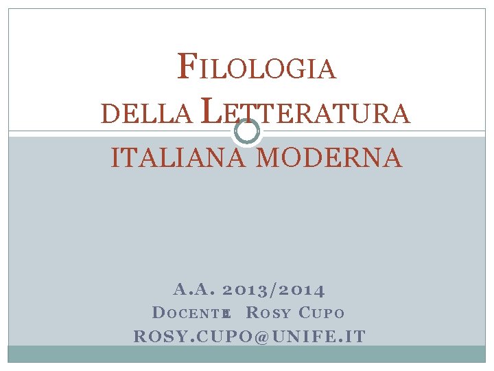 FILOLOGIA DELLA LETTERATURA ITALIANA MODERNA A. A. 2013/2014 D O C E N T
