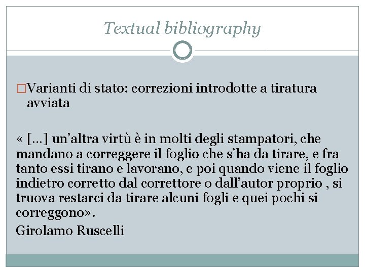 Textual bibliography �Varianti di stato: correzioni introdotte a tiratura avviata « […] un’altra virtù