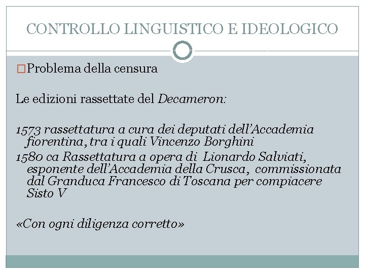 CONTROLLO LINGUISTICO E IDEOLOGICO �Problema della censura Le edizioni rassettate del Decameron: 1573 rassettatura