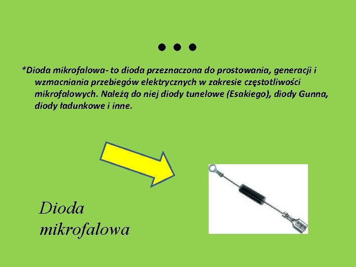 … *Dioda mikrofalowa- to dioda przeznaczona do prostowania, generacji i wzmacniania przebiegów elektrycznych w