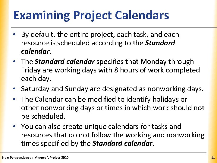 Examining Project Calendars XP • By default, the entire project, each task, and each