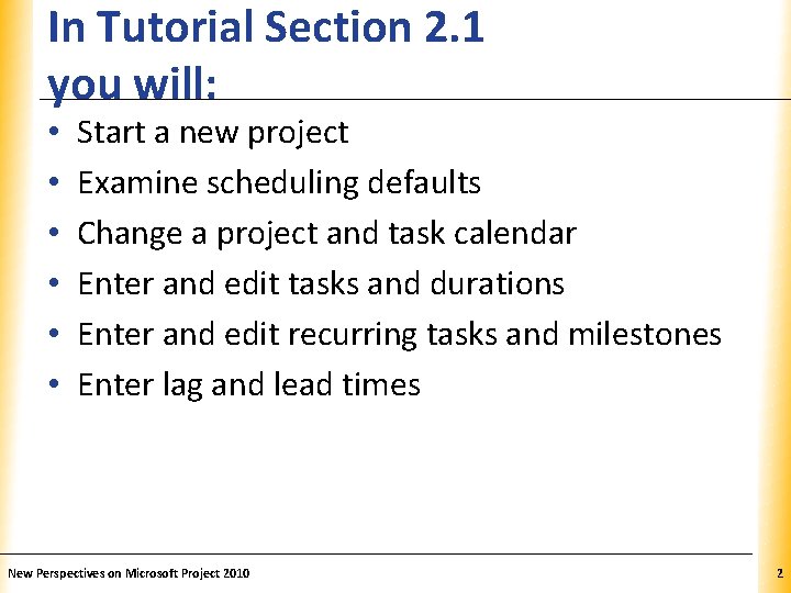 In Tutorial Section 2. 1 you will: • • • XP Start a new