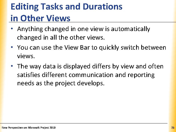 Editing Tasks and Durations in Other Views XP • Anything changed in one view