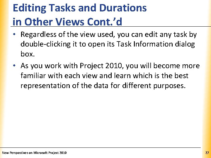 Editing Tasks and Durations in Other Views Cont. ’d XP • Regardless of the