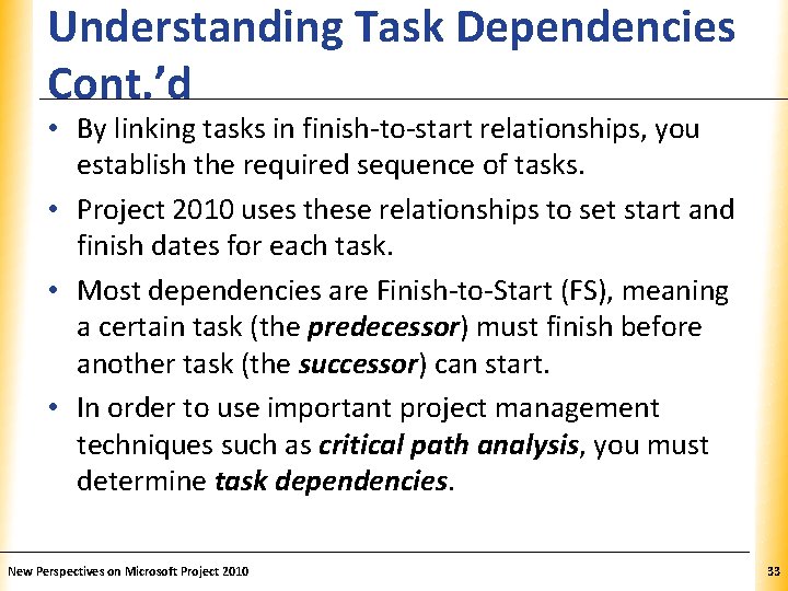 Understanding Task Dependencies. XP Cont. ’d • By linking tasks in finish-to-start relationships, you