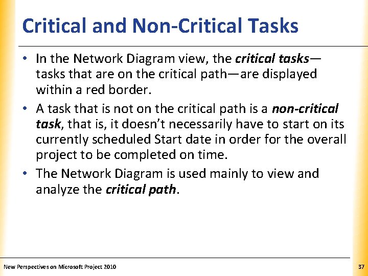 Critical and Non-Critical Tasks XP • In the Network Diagram view, the critical tasks—
