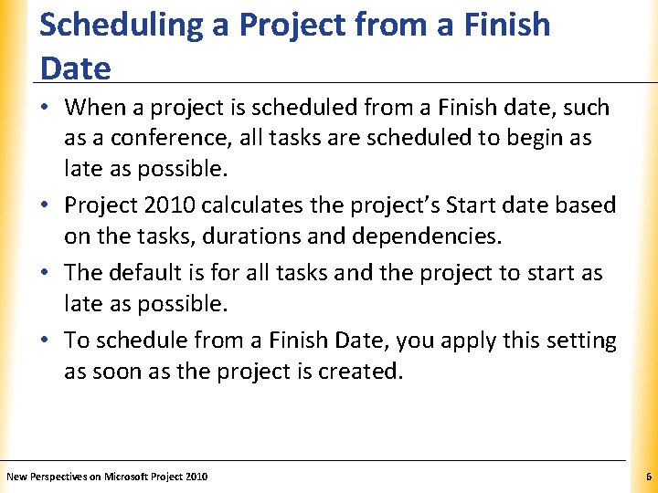 Scheduling a Project from a Finish Date XP • When a project is scheduled