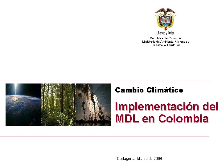 Implementación del MDL en Colombia República de Colombia Ministerio de Ambiente, Vivienda y Desarrollo