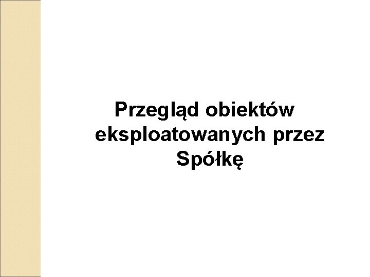 Przegląd obiektów eksploatowanych przez Spółkę 