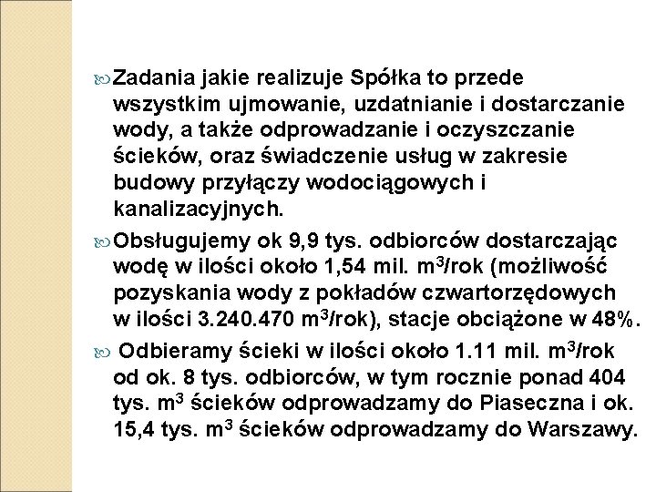  Zadania jakie realizuje Spółka to przede wszystkim ujmowanie, uzdatnianie i dostarczanie wody, a