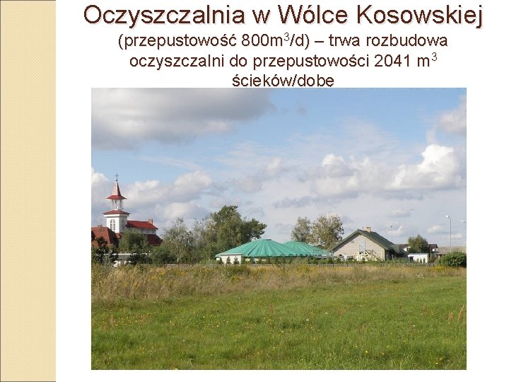 Oczyszczalnia w Wólce Kosowskiej (przepustowość 800 m 3/d) – trwa rozbudowa oczyszczalni do przepustowości