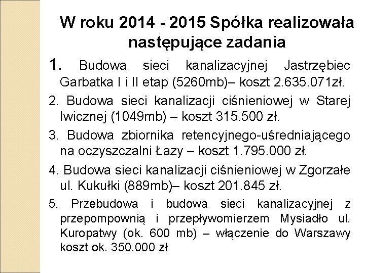 W roku 2014 - 2015 Spółka realizowała następujące zadania 1. Budowa sieci kanalizacyjnej Jastrzębiec